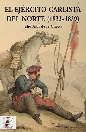 EL EJERCITO CARLISTA DEL NORTE (1833-1839) | 9788494518775 | ALBI DE LA CUESTA, JULIO | Galatea Llibres | Llibreria online de Reus, Tarragona | Comprar llibres en català i castellà online