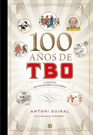 100 AÑOS DE TBO, LA REVISTA QUE DIO NOMBRE A LOS TEBEOS | 9788466660686 | GUIRAL, ANTONIO | Galatea Llibres | Llibreria online de Reus, Tarragona | Comprar llibres en català i castellà online