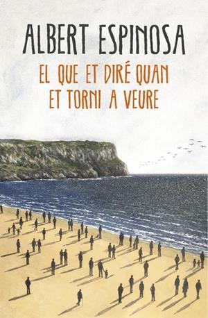 EL QUE ET DIRÉ QUAN ET TORNI A VEURE | 9788416430659 | ESPINOSA, ALBERT | Galatea Llibres | Llibreria online de Reus, Tarragona | Comprar llibres en català i castellà online