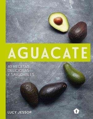 AGUACATE. 40 RECETAS DELICIOISAS Y SALUDABLES | 9788416407262 | JESSOP, LUCY | Galatea Llibres | Librería online de Reus, Tarragona | Comprar libros en catalán y castellano online