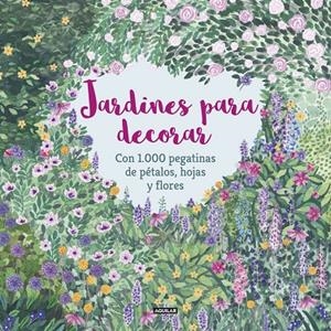JARDINES PARA DECORAR CON 1.000 PEGATINAS DE PÉTALOS, HOJAS Y FLORES | 9788403517332 | MCKAY, ANGELA/FEDDAG, MOUNI | Galatea Llibres | Librería online de Reus, Tarragona | Comprar libros en catalán y castellano online