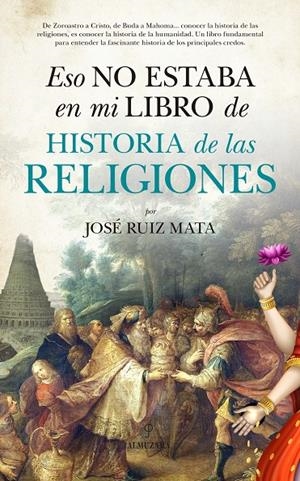 ESO NO ESTABA EN MI LIBRO DE HISTORIA DE LAS RELIGIONES | 9788416776573 | RUIZ MATA, JOSÉ | Galatea Llibres | Librería online de Reus, Tarragona | Comprar libros en catalán y castellano online