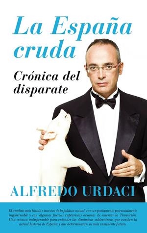 LA ESPAÑA CRUDA. CRÓNICA DEL DISPARATE | 9788416776900 | URDACI, ALFREDO | Galatea Llibres | Llibreria online de Reus, Tarragona | Comprar llibres en català i castellà online