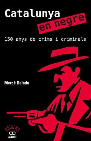 CATALUNYA EN NEGRE. 150 ANYS DE CRIMS I CRIMINALS | 9788472461581 | BALADA, MERCÈ | Galatea Llibres | Llibreria online de Reus, Tarragona | Comprar llibres en català i castellà online