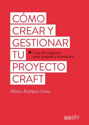 CÓMO CREAR Y GESTIONAR TU PROYECTO CRAFT | 9788425229626 | RODRÍGUEZ LIMIA, MÒNICA | Galatea Llibres | Llibreria online de Reus, Tarragona | Comprar llibres en català i castellà online