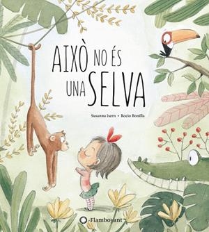AIXÒ NO ÉS UNA SELVA | 9788494603532 | ISERN, SUSANNA; BONILLA, ROCÍO | Galatea Llibres | Librería online de Reus, Tarragona | Comprar libros en catalán y castellano online