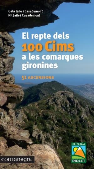 EL REPTE DELS 100 CIMS A LES COMARQUES GIRONINES | 9788416605781 | JAILE I CASADEMONT, GALA/JAILE I CASADEMONT, NIL | Galatea Llibres | Librería online de Reus, Tarragona | Comprar libros en catalán y castellano online