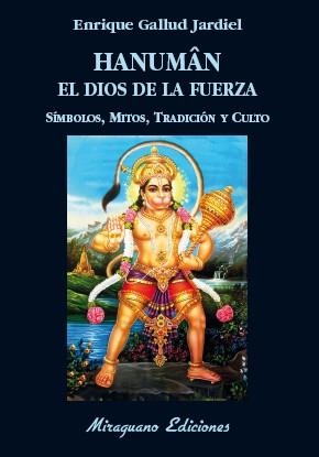 HANUMAN EL DIOS DE LA FUERZA. SÍMBOLOS, MITOS, TRADICIÓN Y CULTO | 9788478134588 | GALLUD JARDIEL, ENRIQUE | Galatea Llibres | Llibreria online de Reus, Tarragona | Comprar llibres en català i castellà online