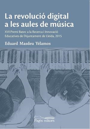 LA REVOLUCIÓ DIGITAL A LES AULES DE MÚSICA | 9788499758305 | MASDEU YÉLAMOS, EDUARD | Galatea Llibres | Librería online de Reus, Tarragona | Comprar libros en catalán y castellano online