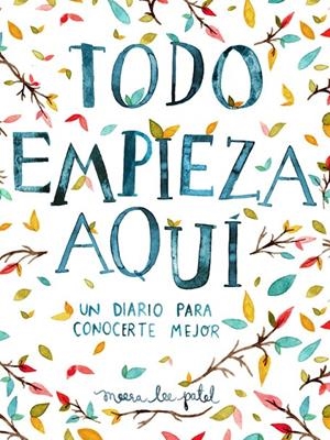 TODO EMPIEZA AQUÍ | 9788401018633 | PATEL, MEERA LEE | Galatea Llibres | Llibreria online de Reus, Tarragona | Comprar llibres en català i castellà online