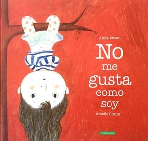 NO ME GUSTA COMO SOY | 9788416578504 | BRAMI, ALMA | Galatea Llibres | Llibreria online de Reus, Tarragona | Comprar llibres en català i castellà online