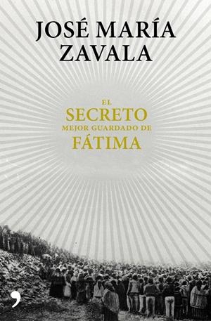 EL SECRETO MEJOR GUARDADO DE FÁTIMA | 9788499985664 | ZAVALA, JOSÉ MARÍA | Galatea Llibres | Llibreria online de Reus, Tarragona | Comprar llibres en català i castellà online