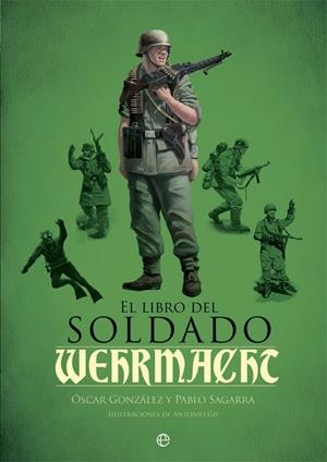 EL LIBRO DEL SOLDADO DE LA WEHRMACHT | 9788490609460 | GONZÁLEZ, ÓSCAR/SAGARRA, PABLO | Galatea Llibres | Llibreria online de Reus, Tarragona | Comprar llibres en català i castellà online