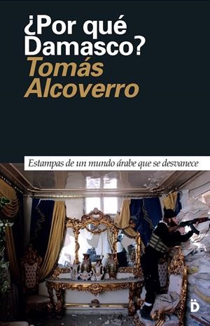 POR QUÉ DAMASCO? | 9788494628924 | ALCOVERRO, TOMÁS | Galatea Llibres | Llibreria online de Reus, Tarragona | Comprar llibres en català i castellà online