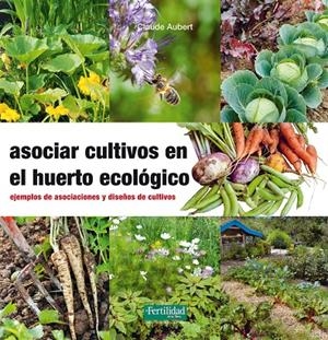 ASOCIAR CULTIVOS EN EL HUERTO ECOLÓGICO | 9788494433436 | AUBERT, CLAUDE | Galatea Llibres | Llibreria online de Reus, Tarragona | Comprar llibres en català i castellà online