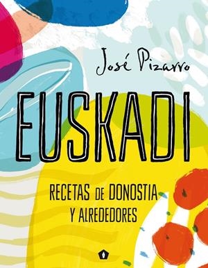 EUSKADI. RECETAS DE DONOSTIA Y ALREDEDORES | 9788416407293 | PIZARRO, JOSE | Galatea Llibres | Llibreria online de Reus, Tarragona | Comprar llibres en català i castellà online