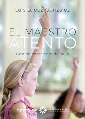 EL MAESTRO ATENTO. GESTIÓN CONSCIENTE DEL AULA | 9788433029089 | LÓPEZ GONZÁLEZ, LUIS | Galatea Llibres | Llibreria online de Reus, Tarragona | Comprar llibres en català i castellà online