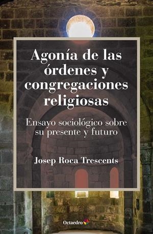 AGONÍA DE LAS ÓRDENES Y CONGREGACIONES RELIGIOSAS | 9788499219127 | ROCA TRESCENTS, JOSEP | Galatea Llibres | Librería online de Reus, Tarragona | Comprar libros en catalán y castellano online