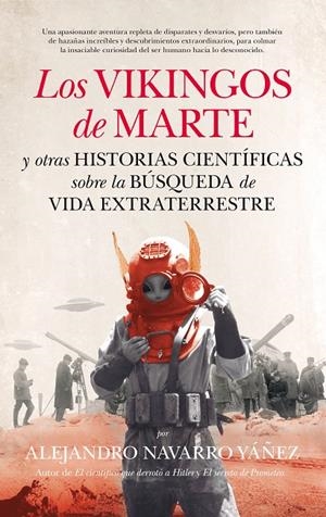 LOS VIKINGOS DE MARTE Y OTRAS HISTORIAS CIENTÍFICAS SOBRE LA BÚSQUEDA DE VIDA EX | 9788494471742 | NAVARRO YÁÑEZ, ALEJANDRO | Galatea Llibres | Librería online de Reus, Tarragona | Comprar libros en catalán y castellano online