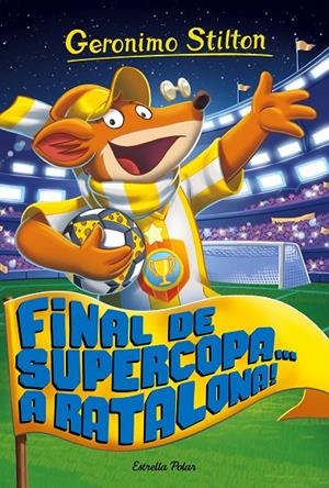 FINAL DE SUPERCOPA... A RATALONA! GERONIMO STILTON 65 | 9788491371502 | Galatea Llibres | Llibreria online de Reus, Tarragona | Comprar llibres en català i castellà online