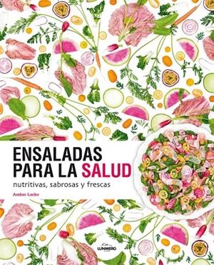 ENSALADAS PARA LA SALUD NUTRITIVAS, SABROSAS Y FRESCAS | 9788416489626 | LOCKE, AMBER | Galatea Llibres | Librería online de Reus, Tarragona | Comprar libros en catalán y castellano online