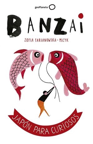 BANZAI. JAPÓN PARA CURIOSOS | 9788408164852 | FABJANOWSKA-MICYK, ZOFIA | Galatea Llibres | Llibreria online de Reus, Tarragona | Comprar llibres en català i castellà online