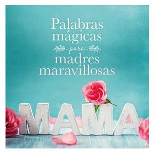 PALABRAS MÁGICAS PARA MADRES MARAVILLOSAS | 9788408167914 | AA. VV. | Galatea Llibres | Llibreria online de Reus, Tarragona | Comprar llibres en català i castellà online