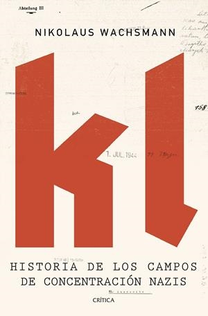 KL. HISTORIA DE LOS CAMPOS DE CONCENTRACIÓN NAZIS | 9788416771813 | WACHSMANN, NIKOLAUS | Galatea Llibres | Librería online de Reus, Tarragona | Comprar libros en catalán y castellano online