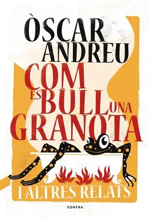 COM ES BULL UNA GRANOTA I ALTRES RELATS | 9788494652738 | ANDREU, ÒSCAR | Galatea Llibres | Llibreria online de Reus, Tarragona | Comprar llibres en català i castellà online