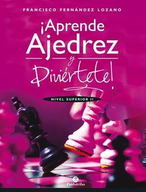 APRENDE AJEDREZ Y DIVIÉRTETE. NIVEL SUPERIOR II | 9788499107035 | FERNÁNDEZ LOZANO, FRANCISCO | Galatea Llibres | Llibreria online de Reus, Tarragona | Comprar llibres en català i castellà online