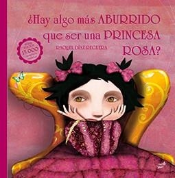 ¿HAY ALGO MÁS ABURRIDO QUE SER UNA PRINCESA ROSA? | 9788416817108 | DÍAZ REGUERA, RAQUEL | Galatea Llibres | Librería online de Reus, Tarragona | Comprar libros en catalán y castellano online