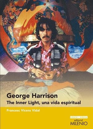 GEORGE HARRISON. THE INNER LIGHT, UNA VIDA ESPIRITUAL | 9788497437721 | VICENS VIDAL, FRANCESC | Galatea Llibres | Librería online de Reus, Tarragona | Comprar libros en catalán y castellano online