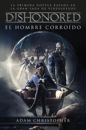 DISHONORED. EL HOMBRE CORROÍDO | 9788445004487 | CHRISTOPHER, ADAM | Galatea Llibres | Llibreria online de Reus, Tarragona | Comprar llibres en català i castellà online