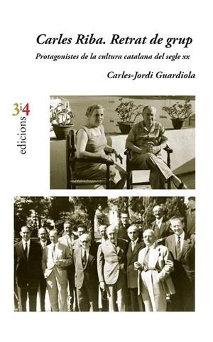 CARLES RIBA. RETRAT DE GRUP. PROTAGONISTES DE LA CULTURA CATALANA DEL SEGLE XX | 9788416789696 | GUARDIOLA I NOGUERA, CARLES-JORDI | Galatea Llibres | Librería online de Reus, Tarragona | Comprar libros en catalán y castellano online