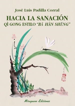 HACIA LA SANACIÓN. QI GONG ESTILO "BA HAN SENG" | 9788478134595 | PADILLA CORRAL, JOSÉ LUIS | Galatea Llibres | Llibreria online de Reus, Tarragona | Comprar llibres en català i castellà online