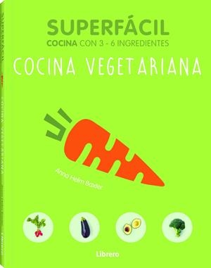 COCINA VEGETARIANA. SUPERFACIL COCINA CON 3-6 INGREDIENTES | 9789089988508 | ANNA HEHUL | Galatea Llibres | Librería online de Reus, Tarragona | Comprar libros en catalán y castellano online