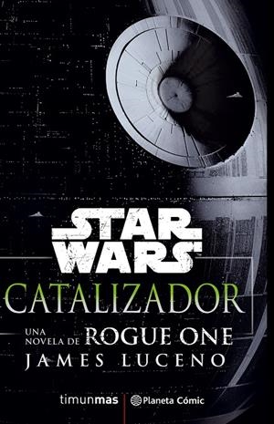 STAR WARS ROGUE ONE CATALIZADOR | 9788416816156 | LUCENO, JAMES | Galatea Llibres | Llibreria online de Reus, Tarragona | Comprar llibres en català i castellà online