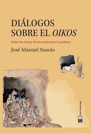DIÁLOGOS SOBRE EL OIKOS | 9788494634376 | NAREDO PÉREZ, JOSÉ MANUEL | Galatea Llibres | Llibreria online de Reus, Tarragona | Comprar llibres en català i castellà online