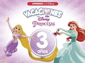 VACACIONES CON LAS PRINCESAS DISNEY. 3 AÑOS (APRENDO CON DISNEY) | 9788416548958 | Galatea Llibres | Llibreria online de Reus, Tarragona | Comprar llibres en català i castellà online