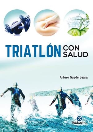 TRIATLÓN CON SALUD | 9788499106557 | GUEDE SEARA, ARTURO | Galatea Llibres | Librería online de Reus, Tarragona | Comprar libros en catalán y castellano online