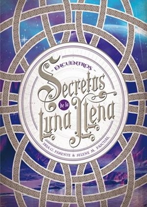 SECRETOS DE LA LUNA LLENA 2. ENCUENTROS | 9788424659974 | PARENTE, IRIA G./PASCUAL, SELENE M. | Galatea Llibres | Librería online de Reus, Tarragona | Comprar libros en catalán y castellano online