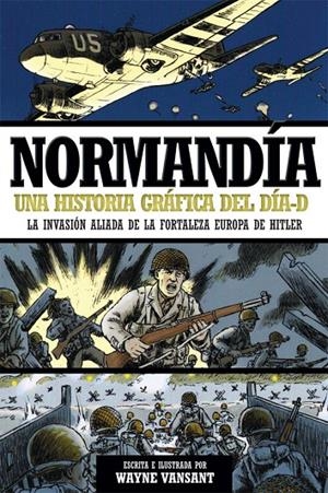 NORMANDÍA UNA HISTORIA GRÁFICA DEL DÍA-D | 9788490608531 | VANSANT, WAYNE | Galatea Llibres | Llibreria online de Reus, Tarragona | Comprar llibres en català i castellà online
