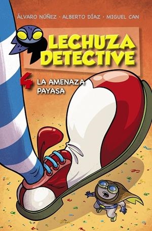 LECHUZA DETECTIVE 4: LA AMENAZA PAYASA | 9788469809174 | NÚÑEZ, ÁLVARO/DÍAZ, ALBERTO/CAN, MIGUEL | Galatea Llibres | Llibreria online de Reus, Tarragona | Comprar llibres en català i castellà online
