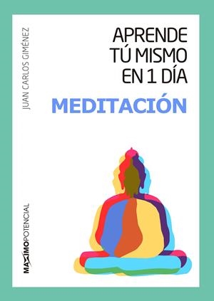 APRENDE TÚ MISMO EN 1 DÍA MEDITACIÓN | 9788494602597 | GIMÉNEZ, JUAN CARLOS | Galatea Llibres | Librería online de Reus, Tarragona | Comprar libros en catalán y castellano online