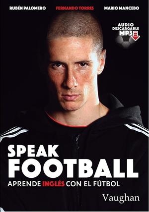 SPEAK FOOTBALL | 9788416667178 | PALOMERO, RUBÉN/MANCEBO, MARIO/TORRES, FERNANDO | Galatea Llibres | Llibreria online de Reus, Tarragona | Comprar llibres en català i castellà online