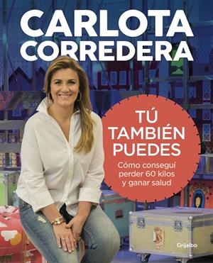 TÚ TAMBIÉN PUEDES. CÓMO CONSEGUÍ PERDER 60 KILOS Y GANAR SALUD | 9788416895144 | CORREDERA, CARLOTA | Galatea Llibres | Llibreria online de Reus, Tarragona | Comprar llibres en català i castellà online