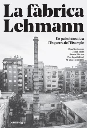 LA FÀBRICA LEHMANN: UN PULMÓ CREATIU A L'ESQUERRA DE L'EIXAMPLE | 9788416605866 | SONTHEIMER / TATJER / SANCHEZ / SIMO / CAMARERO | Galatea Llibres | Llibreria online de Reus, Tarragona | Comprar llibres en català i castellà online