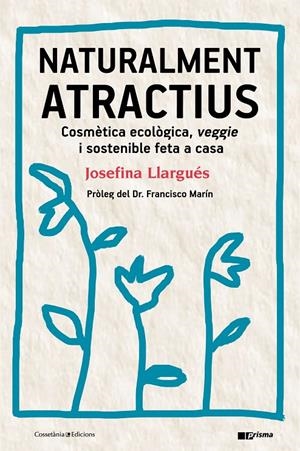 NATURALMENT ATRACTIUS. COSMÈTICA ECOLÒGICA, VEGGIE I SOSTENIBLE FETA A CASA | 9788490346211 | LLARGUÉS, JOSEFINA | Galatea Llibres | Librería online de Reus, Tarragona | Comprar libros en catalán y castellano online