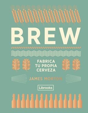 BREW: FABRICA TU PROPIA CERVEZA | 9788494574351 | MORTON, JAMES | Galatea Llibres | Llibreria online de Reus, Tarragona | Comprar llibres en català i castellà online