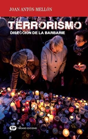 TERRORISMO. DISECCIÓN DE LA BARBARIE | 9788491175605 | ANTÓN MELLÓN, JOAN | Galatea Llibres | Librería online de Reus, Tarragona | Comprar libros en catalán y castellano online